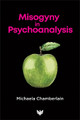 Misogyny in Psychoanalysis by Michaela Chamberlain 9781912691395