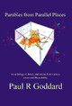Parables from Parallel Places Paul R Goddard, BSc, MB BS, MD, DMRD, FRCR 9781854570741