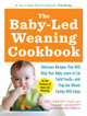 The Baby-Led Weaning Cookbook: Delicious Recipes That Will Help Your Baby Learn to Eat Solid Foods--And That the Whole Family Will Enjoy by Gill Rapley 9781615190492