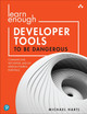 Learn Enough Developer Tools to Be Dangerous: Git Version Control, Command Line, and Text Editors Essentials by Michael Hartl 9780137843459