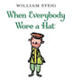 When Everybody Wore A Hat by William Steig 9780060097028