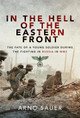 In the Hell of the Eastern Front: The Fate of a Young Soldier During the Fighting in Russia in WW2 by Sauer, Arno 9781526797704