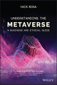 Understanding the Metaverse: A Business and Ethical Guide Nick Rosa 9781119911807