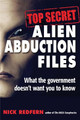 Top Secret Alien Abduction Files: What the Government Doesn't Want You to Know by Nick Redfern 9781938875168
