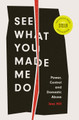 See What You Made Me Do: Power, Control and Domestic Abuse by Jess Hill 9781787383685