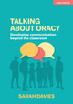 Talking about Oracy: Developing communication beyond the classroom Sarah Davies 9781913622374