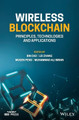 Wireless Blockchain: Principles, Technologies and Applications Bin Cao (Beijing University of Posts and Telecommunications (BUPT), China) 9781119790808