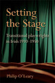 Setting the Stage: Transitional playwrights in Irish 1910-1950 by Philip O'Leary 9781782054580