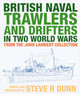 British Naval Trawlers and Drifters in Two World Wars: From The John Lambert Collection Dunn, Steve 9781526794864
