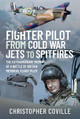 Fighter Pilot: From Cold War Jets to Spitfires: The Extraordinary Memoirs of a Battle of Britain Memorial Flight Pilot Coville, Christopher 9781399015578