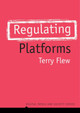 Regulating Platforms Terry Flew (Queensland University of Technology) 9781509537082