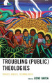 Troubling (Public) Theologies: Spaces, Bodies, Technologies by Jione Havea 9781978714403