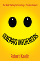Generous Influencers: You Hold the Key to Creating a Positive Impact by Robert Kaelin 9781636981802