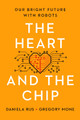 The Heart and the Chip: Our Bright Future with Robots by Daniela Rus 9781324050230