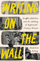 Writing on the Wall: Graffiti, Rebellion and the Making of Eighteenth-Century Britain by Madeleine Pelling 9781800811997