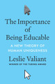 The Importance of Being Educable: A New Theory of Human Uniqueness by Leslie Valiant 9780691230566