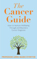 The Cancer Guide: How to Nurture Wellbeing Through and Beyond a Cancer Diagnosis by Anne-Marie O'Dwyer 9781915798282