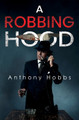 A Robbing Hood by Anthony Hobbs 9781837941797