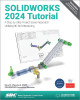 SOLIDWORKS 2024 Tutorial: A Step-by-Step Project Based Approach Utilizing 3D Modeling by David C. Planchard 9781630576349