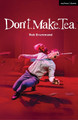 Don't. Make. Tea. by Rob Drummond 9781350501911