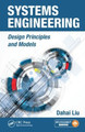 Systems Engineering: Design Principles and Models by Dahai Liu 9781466506831