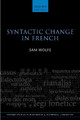 Syntactic Change in French by Sam Wolfe 9780198864318