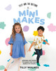 Tilly and the Buttons: Mini Makes: Sewing Patterns to Make for Kids Aged 0–12 Years by Tilly Walnes 9781837831265