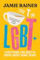 The T in LGBT: Everything You Need to Know about Being Trans by Jamie Raines 9781464220852