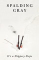 It's a Slippery Slope by Spalding Gray 9780374525231