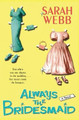 Always the Bridesmaid by Sarah Webb 9780060571665