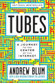 Tubes: A Journey to the Center of the Internet with a New Introduction by the Author by Andrew Blum 9780062850300