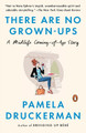 There Are No Grown-Ups: A Midlife Coming-Of-Age Story by Pamela Druckerman 9780143111054