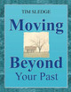 Moving Beyond Your Past by Tim Sledge 9780578527567