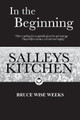 In the Beginning: Salleys Kitchen by Bruce Wise Weeks 9780692059913