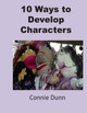 10 Ways to Develop Characters by Connie Dunn 9780692210543