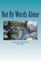 Not By Words Alone by Ray Wade 9780692279281
