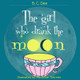 The Girl Who Drank the Moon: a rhyming picture book by Marianne Therrien 9780692460665