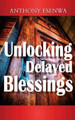 Unlocking Delayed Blessings by Anthony Esenwa 9780957646902