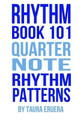 Rhythm Book 101: Quarter Note Rhythm Patterns by Taura Eruera 9780958225403