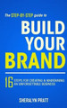 The Step-By-Step Guide to Build Your Brand: 16 Steps for Creating and Maintaining an Unforgettable Business by Sheralyn Pratt 9780974333144
