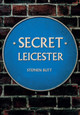 Secret Leicester by Stephen Butt