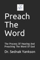 Preach The Word: The Process Of Hearing And Preaching The Word Of God by Dr Sednak Yankson 9780977026135