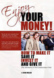 Enjoy Your Money!: How to Make It, Save It, Invest It and Give It by J Steve Miller 9780981875675