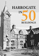 Harrogate in 50 Buildings by Malcolm Neesam