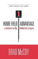 Home Field Advantage: A Playbook on Life, Leadership and Legacy by Brad McCoy 9780983587101