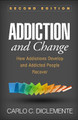 Addiction and Change, Second Edition: How Addictions Develop and Addicted People Recover by Carlo C. DiClemente