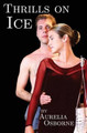 Thrills On Ice by Aurelia Osborne 9780993657504
