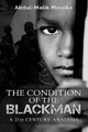 The condition of the Blackman: A 21st Century Analysis by Abdul-Malik Masoka 9780994706997