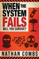 When the System Fails: Will You Survive? by Nathan Combs 9780996747707