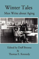 Winter Tales: Men Write about Aging by Thomas E Kennedy 9780983828907